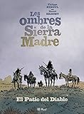 Les Ombres De La Sierra Madre Tome 2 El Patio Del Diablo