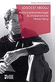 Logos Et Absolu Relire La Phnomnologie Du Christianisme De Michel Henry