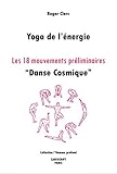 Yoga De L'%C3%A9nergie : Les 18 Mouvements Pr%C3%A9liminaires, 