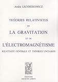 Th%C3%A9ories Relativistes De La Gravitation Et De L'%C3%A9lectromagn%C3%A9tisme : Relativit%C3%A9 G%C3%A9n%C3%A9rale Et Th%C3%A9ories Unitaires