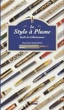 Le Stylo A Plume. Guide Du Collectionneur
