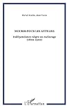 Mourir pour les Antilles : indรฉpendance nรจgre ou esclavage : 1802-1804