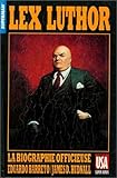 Lex Luthor La Biographie Officieuse