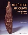 Archéologie au Soudan. Les civilisations de Nubie