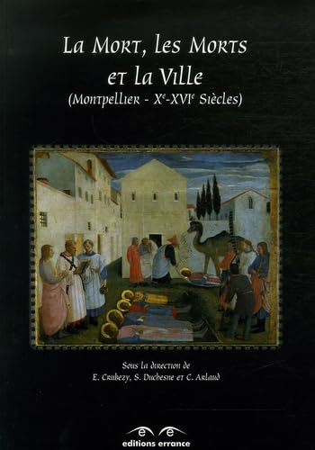 La Mort, les Morts et la Ville - Montpellier Xe-XVIe si&egrave;cles