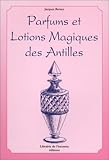 Guide Pratique Des Parfums Sp%C3%A9ciaux : Encens Sacr%C3%A9s, Lotions Magiques Des Antilles, Produits Miracles...