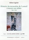 Histoire du monastère de Luxeuil à travers ses abbés, 590-1790. : Volume 1, les trois premiers siècles, 590-888