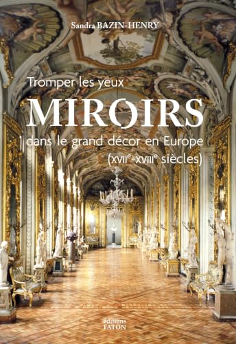 Miroirs dans le grand d&eacute;cor en Europe (XVIIe et XVIIIe si&egrave;cl