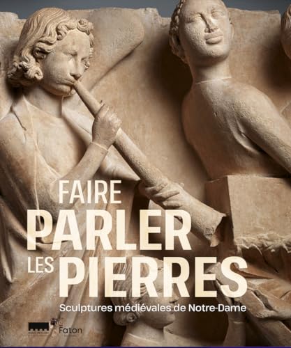 Faire parler les pierres - Sculptures m&eacute;di&eacute;vales de Notre-Da