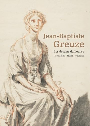 Jean-Baptiste Greuze (1725-1805) Dessins du mus&eacute;e du Louvre 