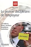 Le Pouvoir Disciplinaire De L'employeur: Surveillance, Fautes, Sanctions, Proc%C3%A9dures, Contentieux.