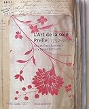 L'art De La Soie Prelle 1752 2002. Des Ateliers Lyonnais Aux Palais Parisiens