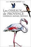 Les oiseaux de Provence. Camargue, Alpilles, Ventoux