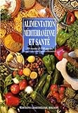 Alimentation M%C3%A9diterran%C3%A9enne Et Sant%C3%A9 : 250 Recettes & 150 Auteurs