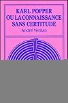 Karl Popper ou La connaissance sans certitude