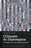 L'odyss%C3%A9e Du Zeptoespace: Un Voyage Au Coeur De La Physique Du Lhc.