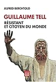 Guillaume Tell Rsistant Et Citoyen Du Monde