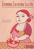 La Nonna, La Cucina, La Vita : Les Merveilleuses Recettes De Ma Grand M%C3%A8re