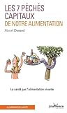 Les Sept P%C3%A9ch%C3%A9s Capitaux De Notre Alimentation : La Sant%C3%A9 Par L'alimentation Vivante