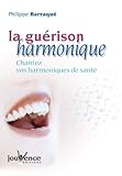 La Gurison Harmonique Chantez Vos Harmoniques De Sant