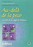 Au Del%C3%A0 De La Peur : Les Cl%C3%A9s De La Sagesse Tolt%C3%A8que