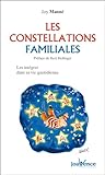 Les Constellations Familiales : Int%C3%A9grer La Sagesse Des Constellations Familiales Dans Sa Vie Quotidienne