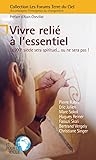 Vivre Reli%C3%A9 %C3%A0 L'essentiel : Le Xxie Si%C3%A8cle Sera Spirituel... Ou Ne Sera Pas !