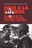 Face La Guerre La Suisse Et Son Arme 19141918 19391945