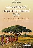 Les Neuf Le%C3%A7ons Du Guerrier Maasa%C3%AF, Suivi De : Les Cl%C3%A9s De La Spiritualit%C3%A9 Maasa%C3%AF