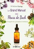 Le Grand Manuel Des Fleurs De Bach : A L'usage De Tous : Prescripteurs Et Utlisateurs