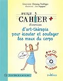 Petit Cahier Dexercices Dartthrapie Pour Couter Et Soulager Les Maux Du Corps 1cd Audio