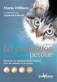 La Connexion Perdue : Retrouver La Communication Intuitive Avec Les Animaux Et La Nature