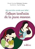 Ma Premi%C3%A8re Ann%C3%A9e Avec B%C3%A9b%C3%A9 : L'album Tendresse De La Jeune Maman