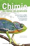 Chimie De Base Et Avanc%C3%A9e: Pr%C3%A9paration Au Bac, %C3%A0 La Maturit%C3%A9 Et %C3%A0 L'entr%C3%A9e Dans Le Sup%C3%A9rieur