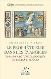 Le Proph%C3%A8te Elie Dans Les Evangiles : Essai De Lecture Dialogique De Textes Bibliques