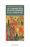 Les 12 Grandes F%C3%AAtes De Notre Seigneur Et De La M%C3%A8re De Dieu : Textes Liturgiques De L'eglise Orthodoxe