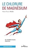 Le Chlorure De Magn%C3%A9sium : Un Rem%C3%A8de Miracle M%C3%A9connu