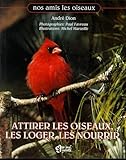 Attirer Les Oiseaux, Les Loger, Les Nourrir