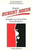 Signé Hubert Aquin : enquête sur le suicide d'un écrivain [entretiens de]