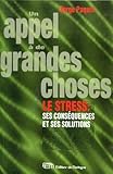 Un Appel A De Grandes Choses. Le Stress : Ses Cons%C3%A9quences Et Ses Solutions