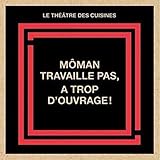 Môman travaille pas, a trop d'ouvrage!