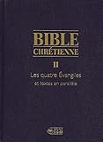 Bible : Bible Chr%C3%A9tienne, Les Quatre %C3%A9vangiles, Volume 2