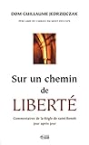 Sur Un Chemin De Libert%C3%A9 : Commentaires De La R%C3%A8gle De Saint Beno%C3%AEt Jour Apr%C3%A8s Jour