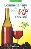 Comment Faire Du Bon Vin Chez Soi