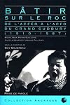 B{circ}atir sur le roc de l'ACF{acute}EO {grave}a l'ACFO du grand Sudbury : 1910-1987 : {acute}etude