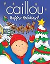 Caillou: Happy Holidays! (Caillou (Hardcover))