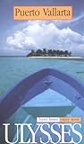 Ulysses Travel Guide Puerto Vallarta Travel Better Enjoy More Ulysses Travel Guides