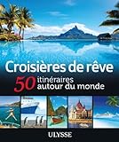 Croisi%C3%A8res De R%C3%AAve 50 Itin%C3%A9raires Autour Du Monde