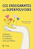 Ces enseignantes et leurs superpouvoirs