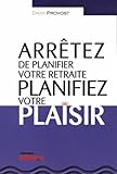 Arrêtez de planifier votre retraite, planifiez votre plaisir